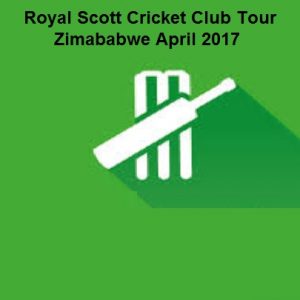 Royal Scott Cricket Club Tour Zimbabwe April 2017