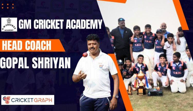 GM Cricket Academy. Gopal Shriyan Head Coach and Founder of DM cricket Academy