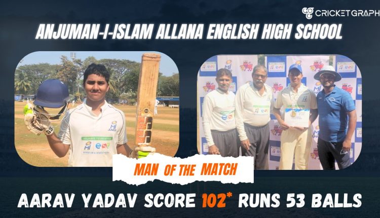 Man of the Match Aarav yadav score 102 runs not out in 53 balls