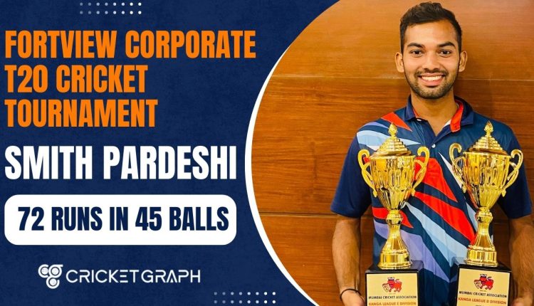 Smith Pardeshi 72 Runs of 45 Balls in Fortview corporate Tournament