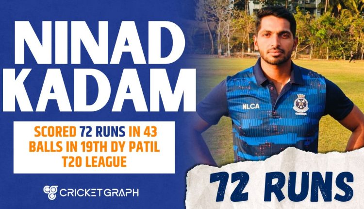 Ninad Kadam of CGST scored 72 Runs in 43 Balls in DY Patil T20 League