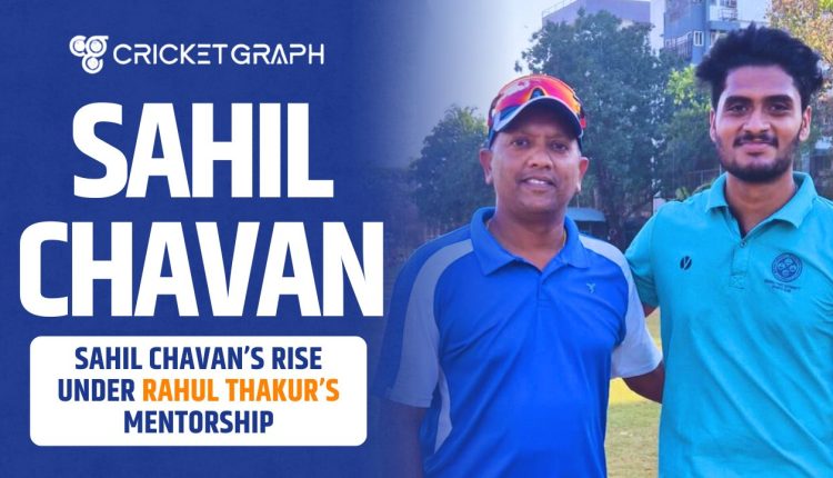 Sahil Chavan’s Rise Under Rahul Thakur’s Mentorship