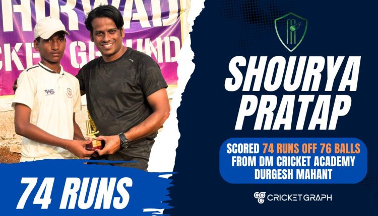 Shourya Pratap 74 runs off 76 balls