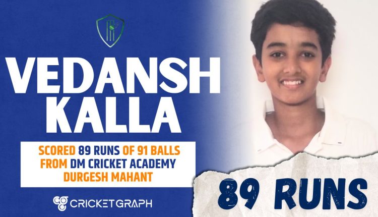 Vedansh Kalla (89 Runs of 91 Balls)