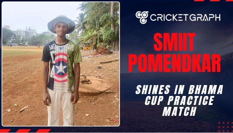 Smit Pomendkar Shines in Bhama Cup Practice match