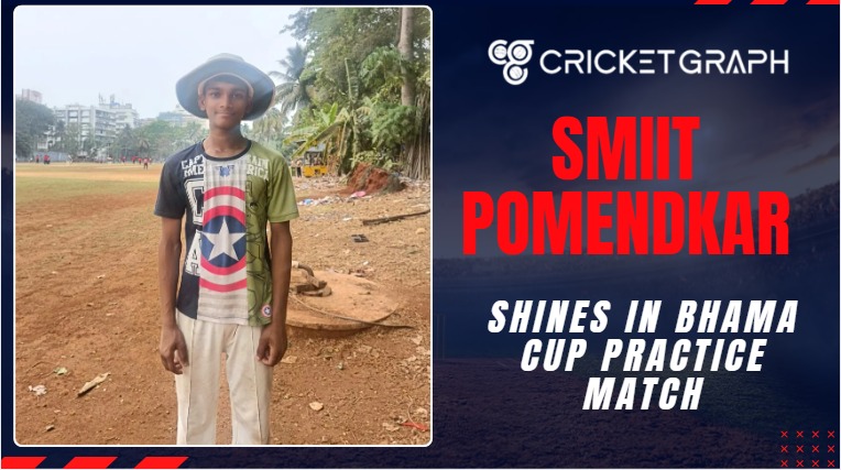 Smit Pomendkar Shines in Bhama Cup Practice match
