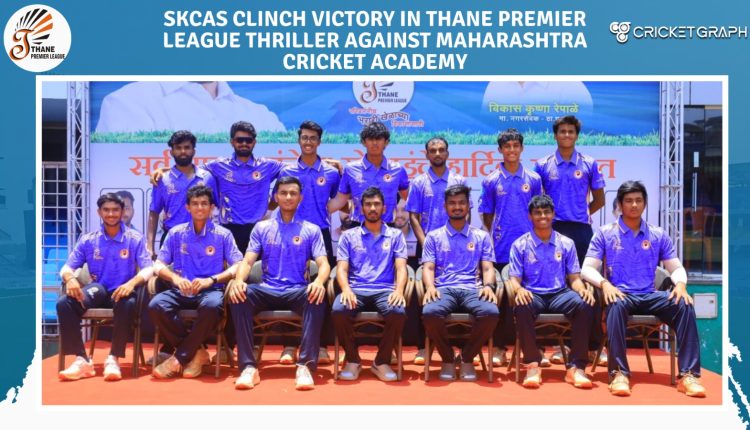 SKCAS Clinch Victory in Thane Premier League Thriller Against Maharashtra Cricket Academy