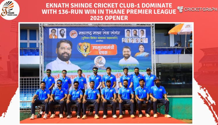 Eknath Shinde Cricket Club-1 Dominate with 136-Run Win in Thane Premier League 2025 Opener
