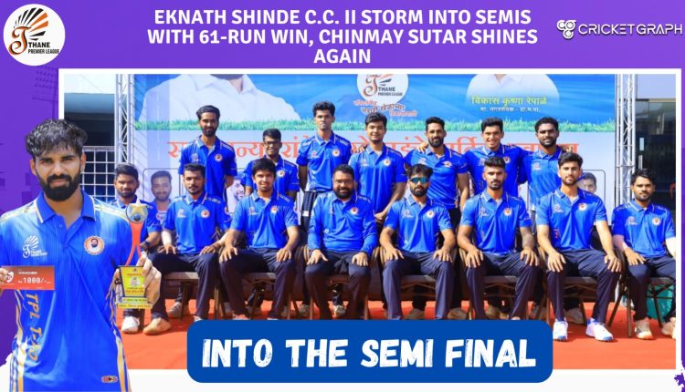 Eknath Shinde C.C. II Storm into Semis with 61-Run Win, Chinmay Sutar Shines Again