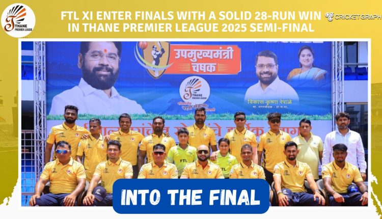 FTL XI Enter Finals with a Solid 28-Run Win in Thane Premier League 2025 Semi-Final