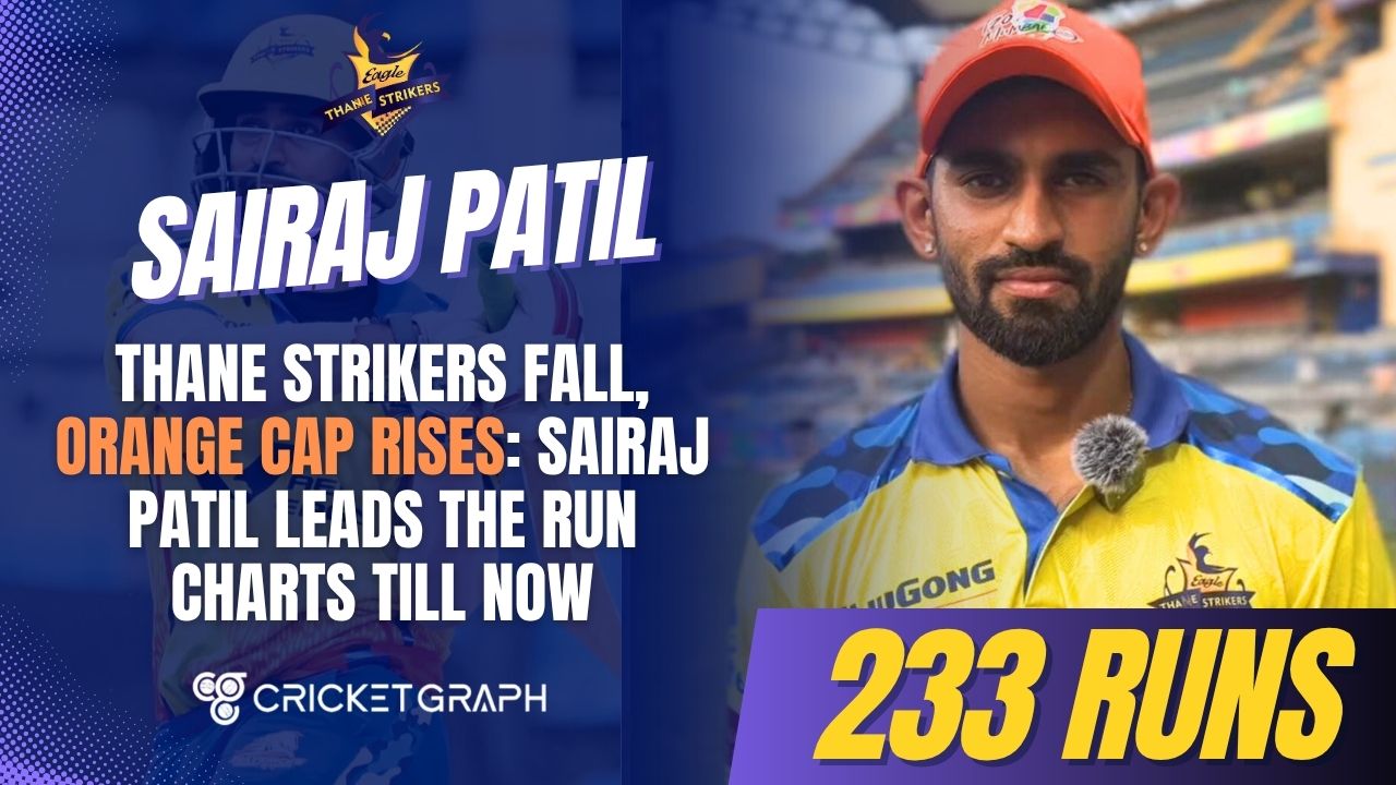 Thane Strikers Fall, Orange Cap Rises: Sairaj Patil Leads the Run Charts till now