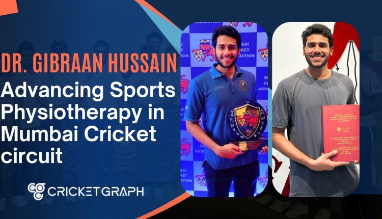 Dr. Gibraan Hussain Advancing Sports Physiotherapy in Mumbai Cricket circuit