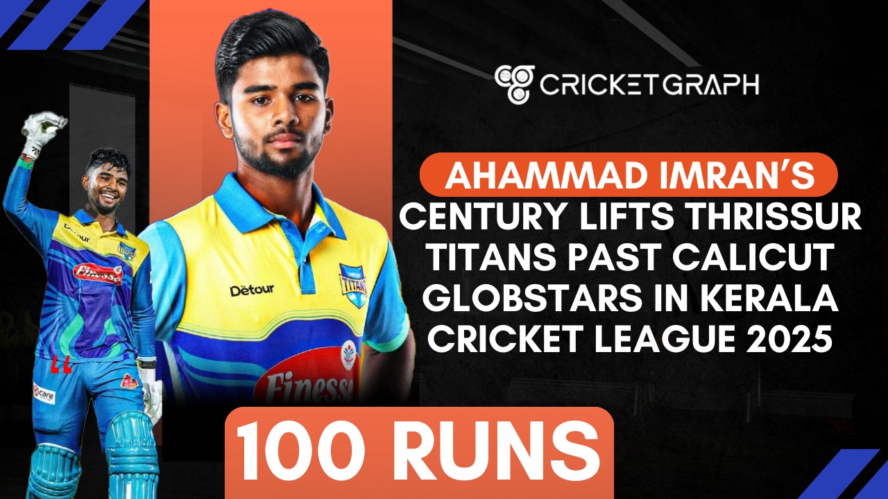 Ahammad Imran’s Century Lifts Thrissur Titans Past Calicut Globstars in Kerala Cricket League 2025
