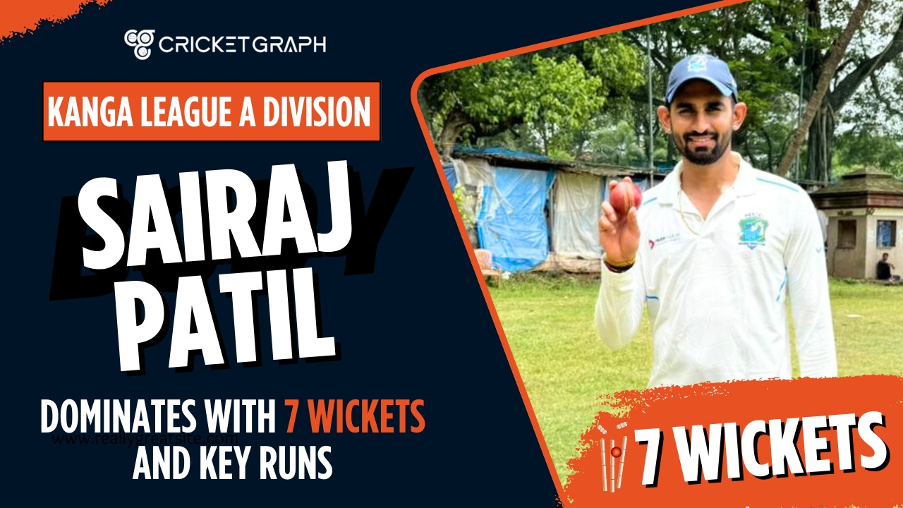 Kanga League A Division Sairaj Patil Dominates with 7 Wickets and Key Runs