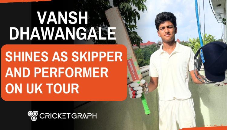 Vansh Dhawangale Shines as Skipper and Performer on UK Tour