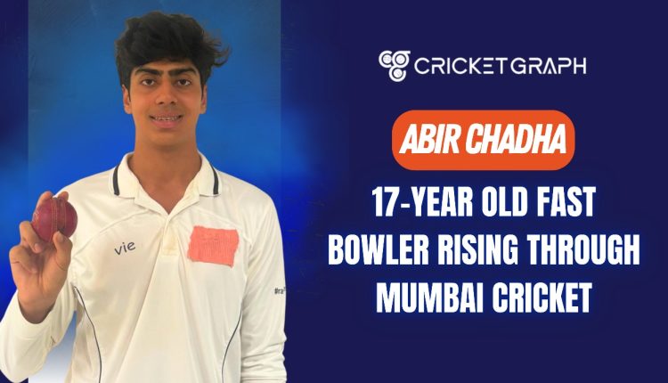 Abir Chadha 17 Year Old Fast Bowler Rising Through Mumbai Cricket