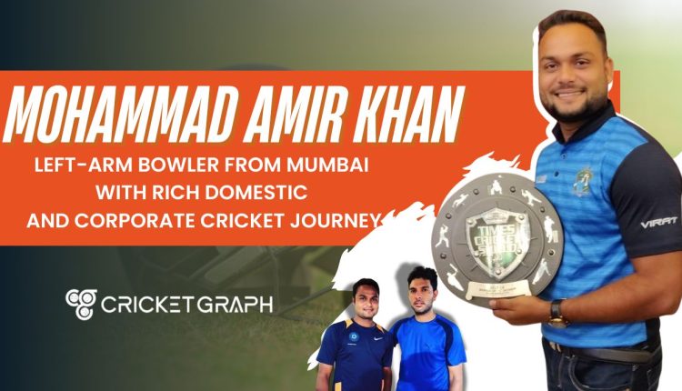 Mohammad Amir Khan Left-Arm Bowler From Mumbai With Rich Domestic and Corporate Cricket Journey