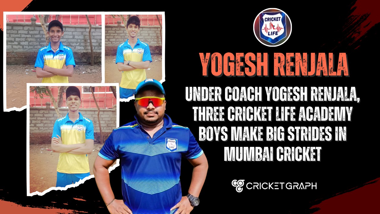 Under coach Yogesh Renjala, three Cricket Life Academy boys make big strides in Mumbai cricket