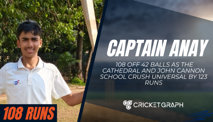 Anay Smashes 108 Off 42 Balls as The Cathedral and John Cannon School Crush Universal by 123 Runs