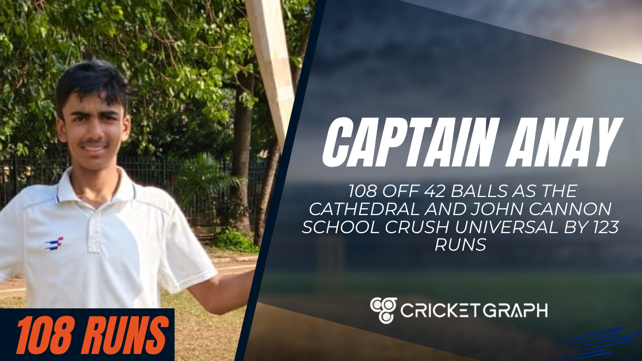 Anay Smashes 108 Off 42 Balls as The Cathedral and John Cannon School Crush Universal by 123 Runs