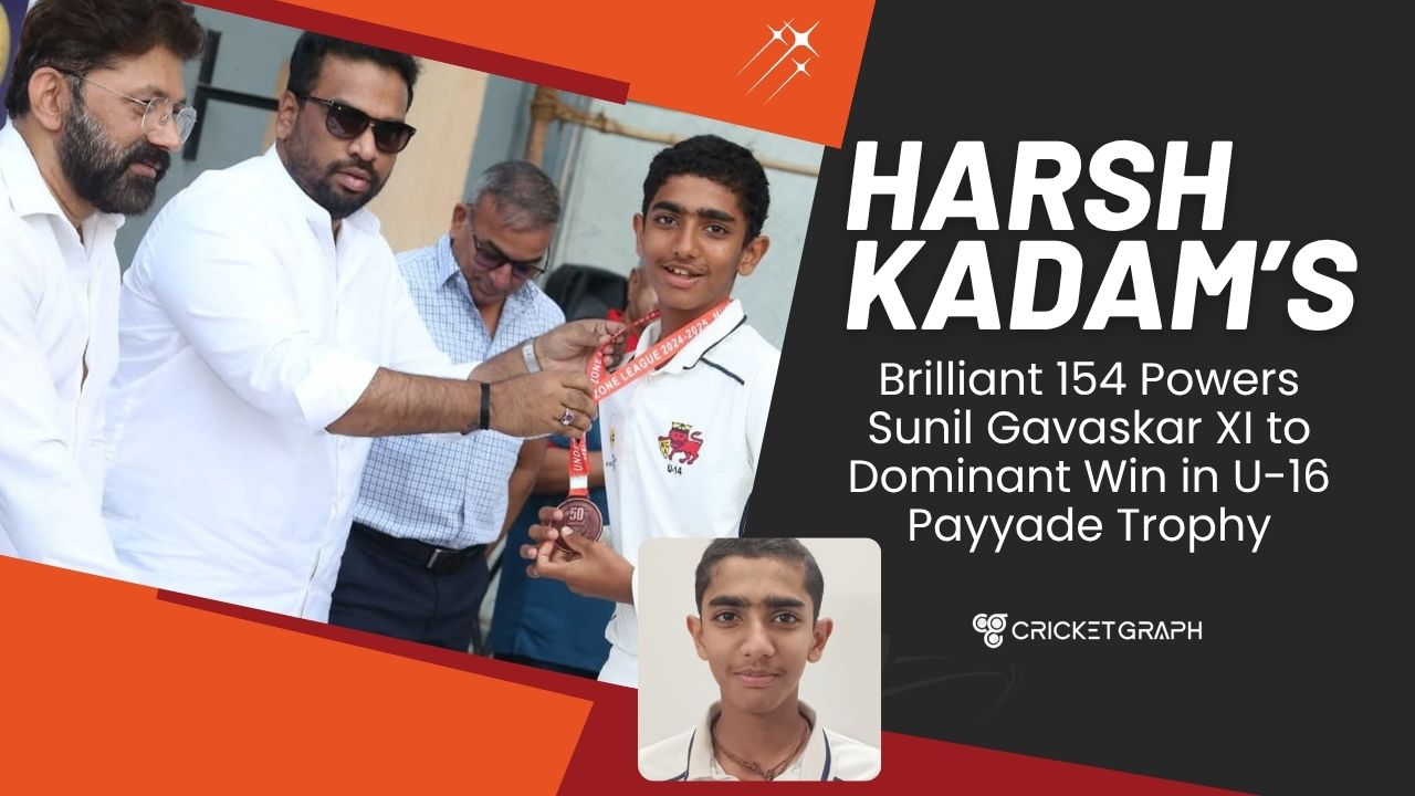 Harsh Kadam’s Brilliant 154 Powers Sunil Gavaskar XI to Dominant Win in U-16 Payyade Trophy