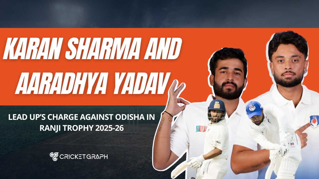 Karan Sharma and Aaradhya Yadav Lead UP’s Charge Against Odisha in Ranji Trophy 2025-26