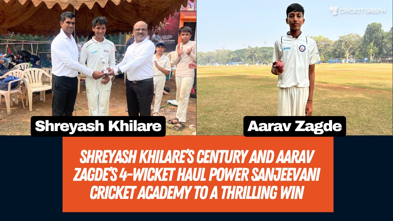 Shreyash Khilare’s Century and Aarav Zagde’s 4 Wicket Haul Power Sanjeevani Cricket Academy to a Thrilling Win