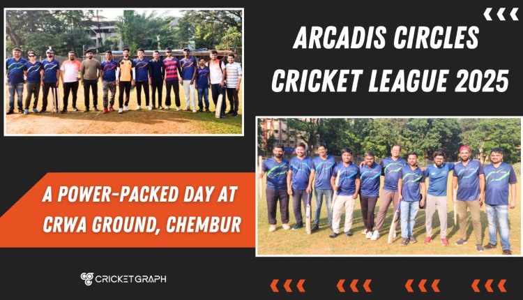 Arcadis Circles Cricket League 2025 A Power-Packed Day at CRWA Ground, Chembur