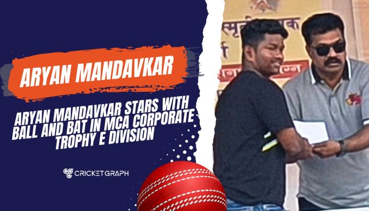 Aryan Mandavkar Stars With Ball and Bat in MCA Corporate Trophy E Division