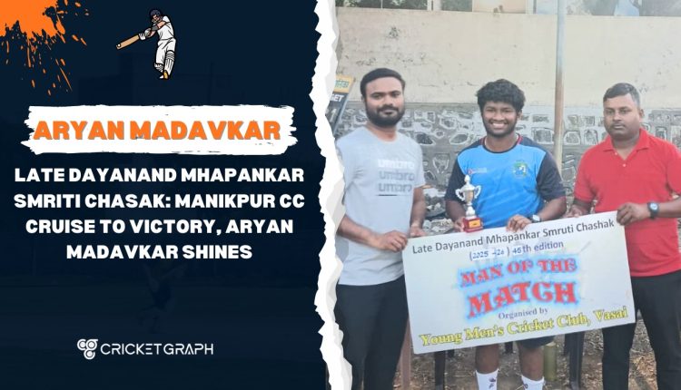 Late Dayanand Mhapankar Smriti Chasak Manikpur CC Cruise to Victory, Aryan Madavkar Shines