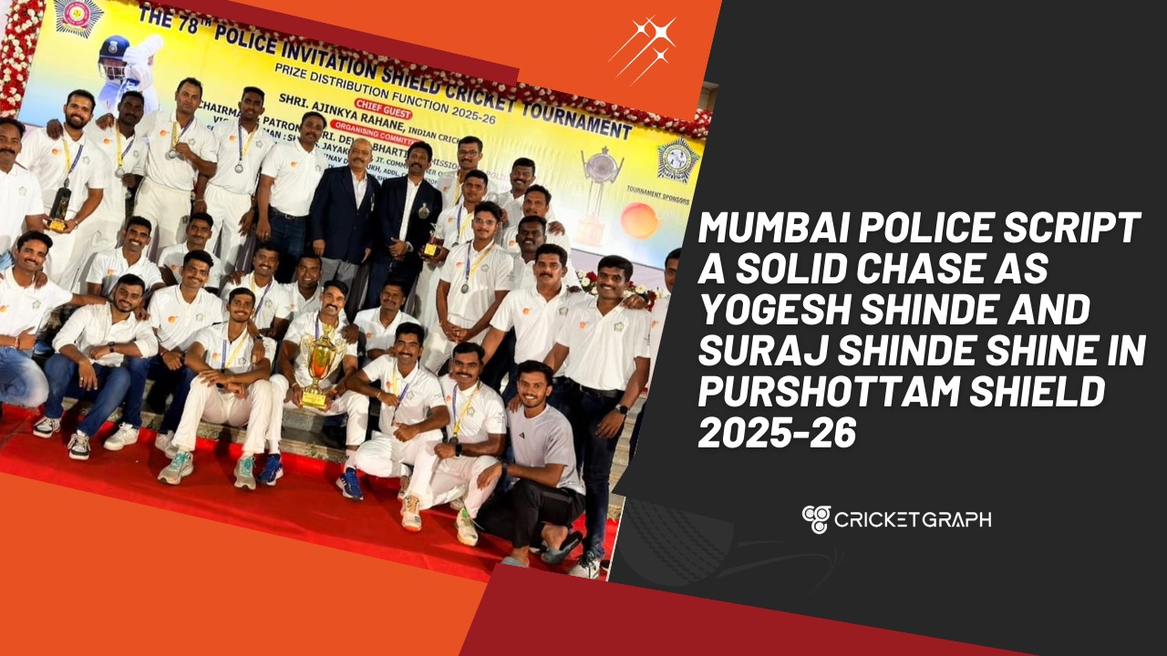 Mumbai Police script a solid chase as Yogesh Shinde and Suraj Shinde shine in Purshottam Shield 2025-26