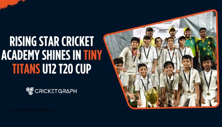 Rising Star Cricket Academy shines in Tiny Titans U12 T20 Cup