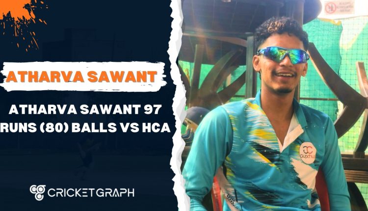 Atharva Sawant 97 runs (80) balls Vs HCA