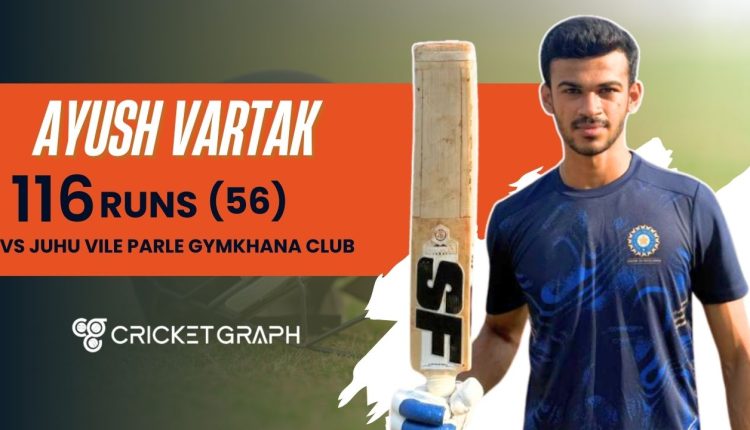 Ayush vartak 115 runs in (56) vs Juhu Vile Parle Gymkhana club