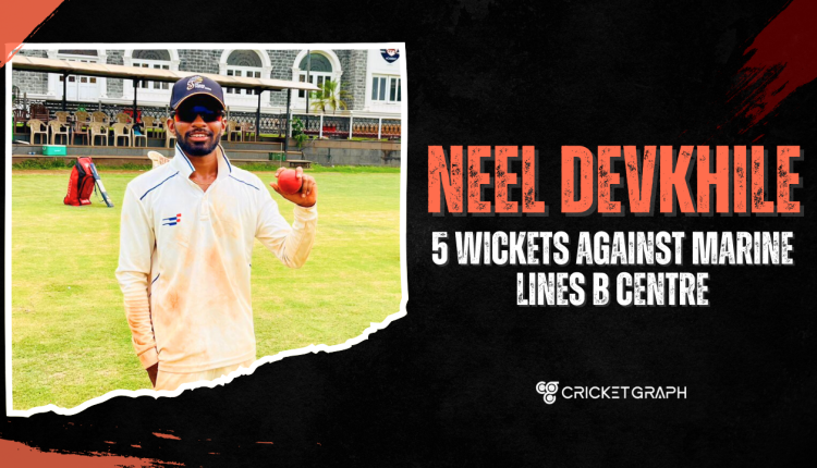 Neel Devkhile 5 wickets against Marine Lines B centre
