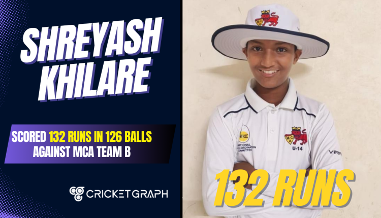 Shreyash Khilare (132 Runs in 126 Balls Against MCA Team B)
