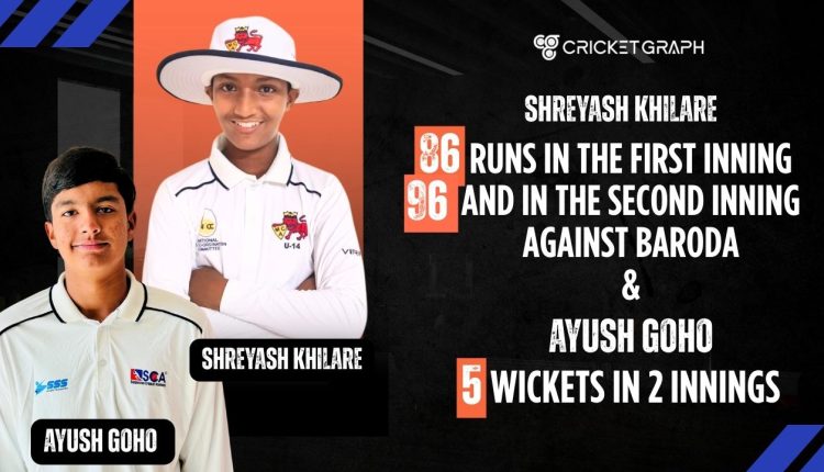 Shreyash Khilare 86 runs in the first inning and 96 in the second inning & Ayush Goho 5 wickets in 2 innings