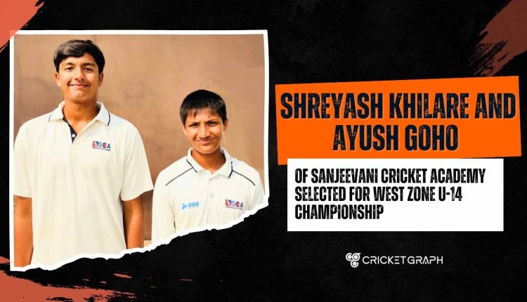 Shreyash Khilare and Ayush Goho of Sanjeevani cricket Academy selected for West Zone U-14 Championship