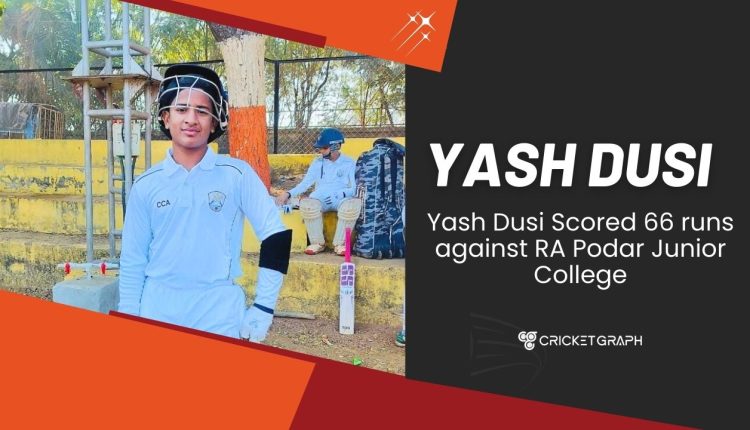 Yash Dusi Scored 66 runs against RA Podar Junior College