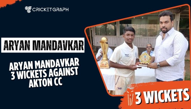 Aryan Mandavkar 3 Wickets against Akton CC