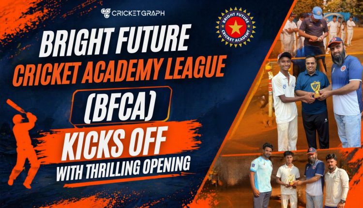 Bright Future Cricket Academy League (BFCA) Kicks off with thrilling opening