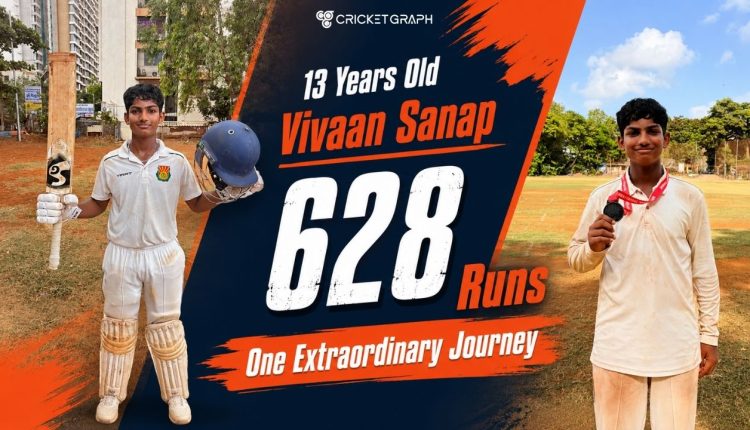 13 Years Old.Vivaan Sanap 628 Runs. One Extraordinary Journey.