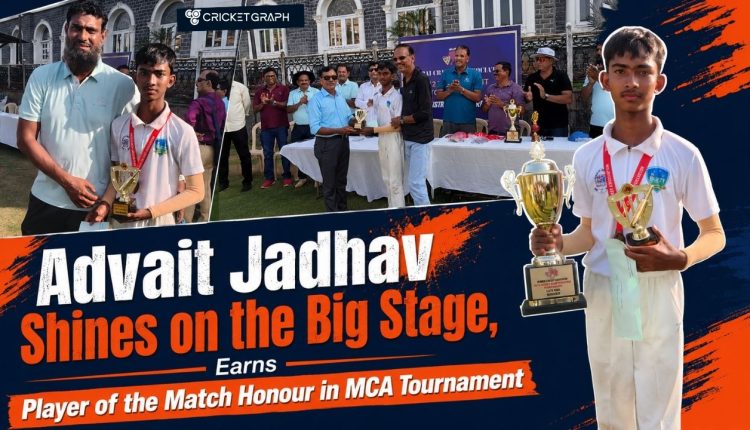 Advait Jadhav Shines on the Big Stage, Earns Player of the Match Honour in MCA Tournament