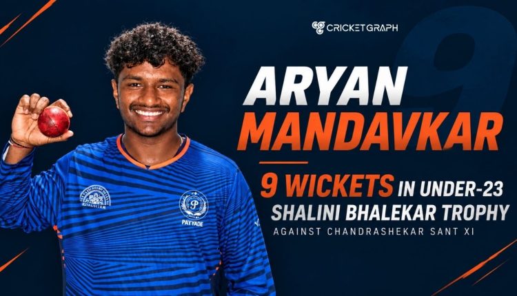 Aryan Mandavkar 9 wickets in Under-23 Shalini Bhalekar Trophy against Chandrashekar sant XI
