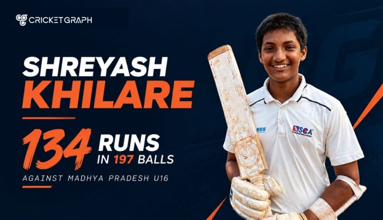 Shreyash Khilare scored 134 Runs in 197 balls against Madhya Pradesh U16