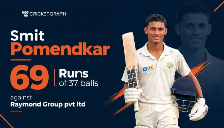 Smit Pomendkar scored 69 Runs of 37 balls against Raymond Group pvt ltd