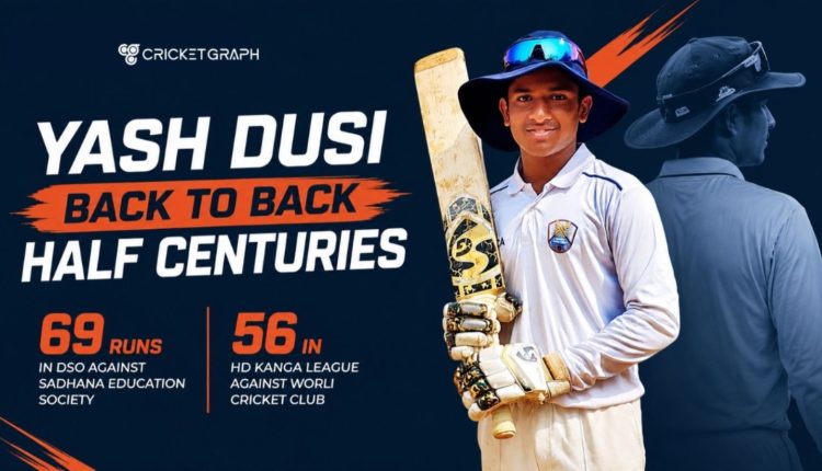 Yash Dusi back to back half centuries 69 Runs in DSO against Sadhana Education society and 56 in HD Kanga league against worli Cricket club